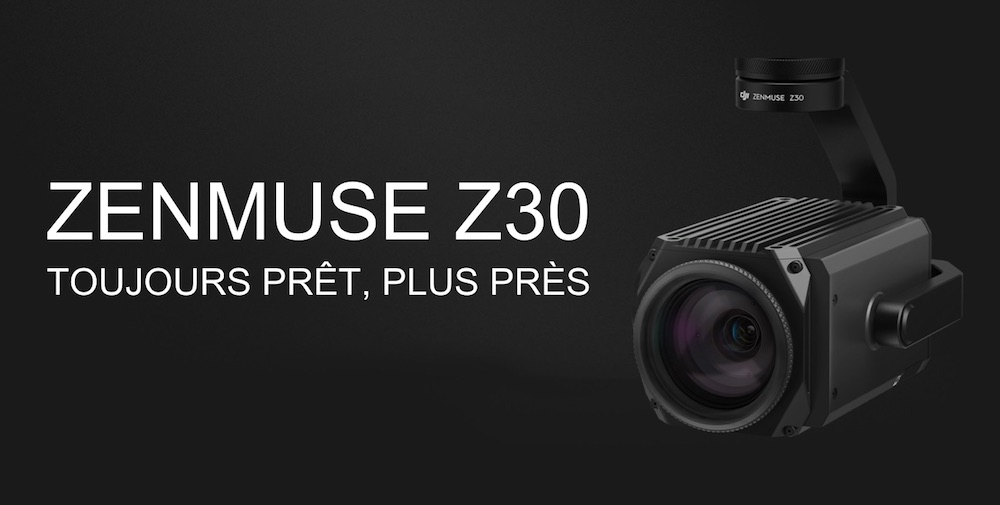 Dji Zenmuse Z30. Toujours prêt, plus près